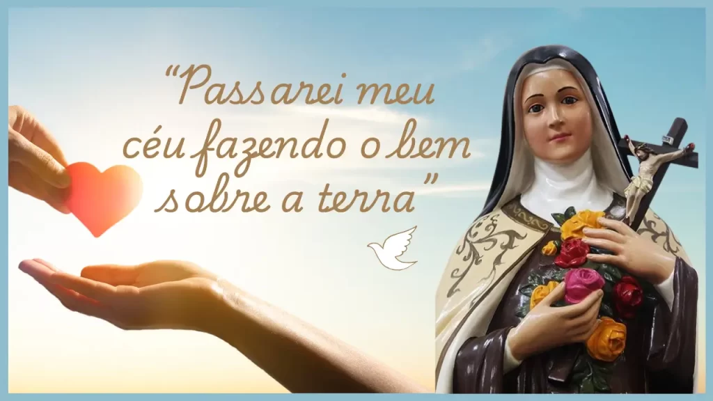 Passarei meu céu fazendo o bem sobre a terra - Santa Teresinha