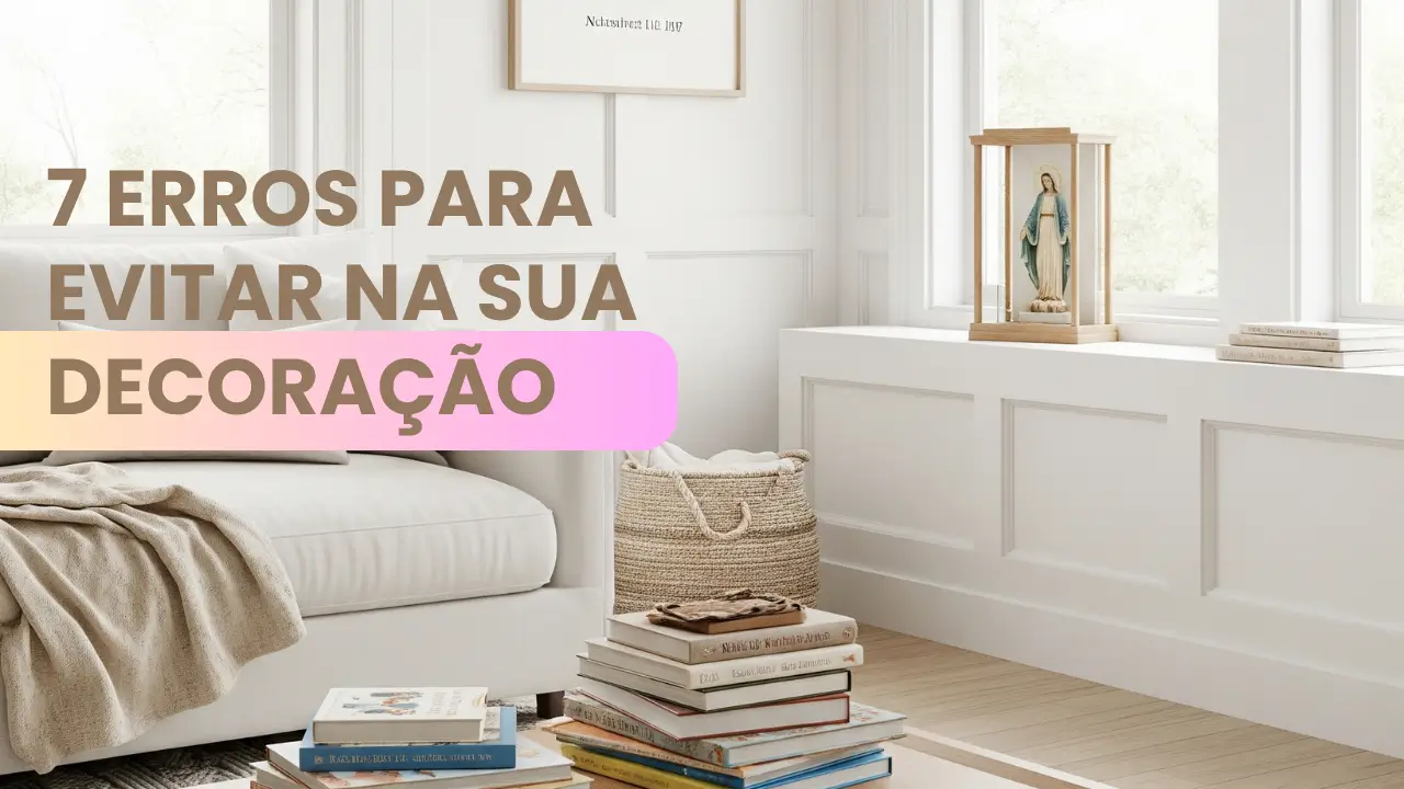 7 erros para evitar na decoração católica