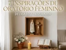 7 inspirações de oratório feminino