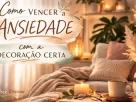 como vencer a ansiedade com a decoração certa